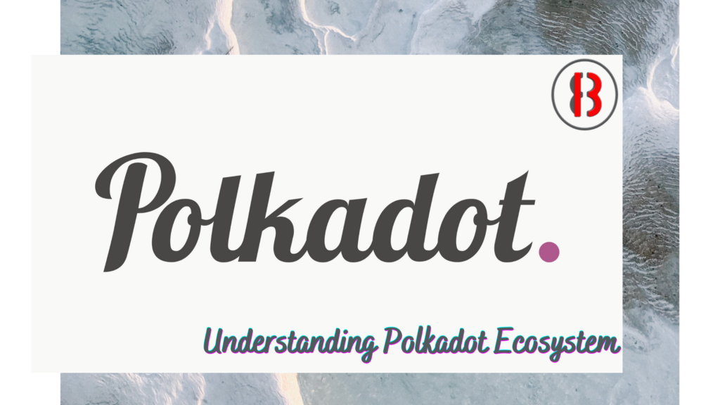 Understanding Polkadot Ecosystem- Blocksutra